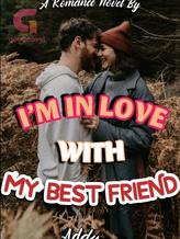 Novel I’M IN LOVE WITH MY BEST FRIEND by Addy