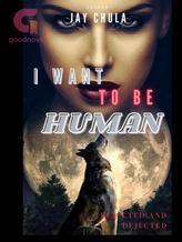 Novel I Want To Be Human by Jay_Chula