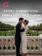 Novel KETIKA SI MISKIN YANG DIHINA MENJADI JUTAWAN by Vyra Fame