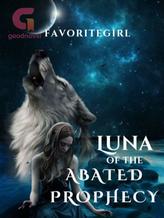 Novel Luna Of The Abated Prophecy by FavoriteGirl