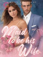 Novel Maid to be his Wife by Memoree