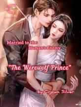 Novel Married to the Human’s enemy: The Werewolf Prince by Crown_Silver