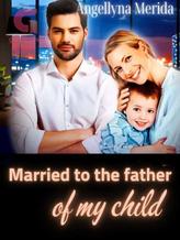 Novel Married to the father of my child by Angellyna Merida