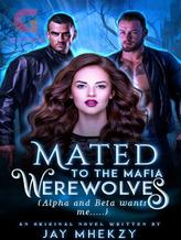 Novel Mated To The Mafia Werewolves: The Alpha and Beta Wants me by Jay Mhekzy