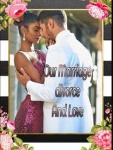 Novel Our Marriage, Divorce and Love by Uniquely Yours