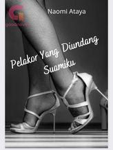 Novel Pelakor Yang Diundang Suamiku by Naomi Ataya