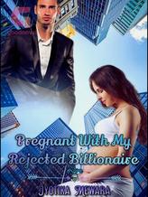 Novel Pregnant With My Rejected Billionaire by Jyotika