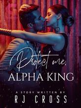 Novel Protect Me, Alpha King by RJ Cross