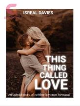 Novel THIS THING CALLED LOVE by Isreal davies