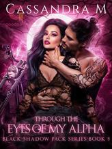 Novel THROUGH THE EYES OF MY ALPHA by Cassandra M