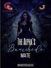 Novel The Alpha’s Banished Mate by InfinitePeaceXx