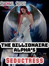 Novel The Billionaire Alpha’s Seductress by Rachael Nike ll