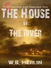 Novel The House By The River: A Paranormal Horror Novel by W.B. Merlin