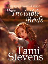 Novel The Invisible Bride (By the King’s Command book 4) by Tami Stevens