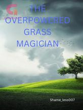 The Overpowered Grass Magician