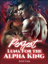 Novel The Perfect Luna for the Alpha King by Ariel Liza