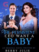 Novel The Persistent CEO Wants A Baby by Authoress Berry Julie