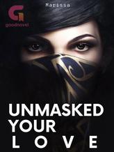 Novel Unmasked Your Love by Marissalicious