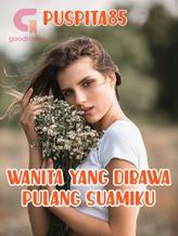 Novel WANITA YANG DIBAWA PULANG SUAMIKU by Puspita