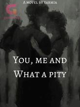 Novel you, me and what a pity by Yarmia