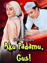 Novel Aku Padamu, Gus! by Shofie Widdianto