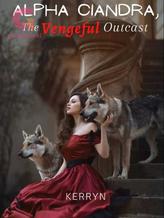 Novel Alpha Ciandra, The Vengeful Outcast by kerryn