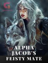 Novel Alpha Jacob’s Feisty Mate by R.Y.E.