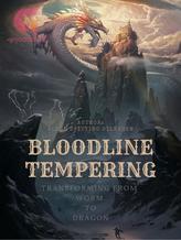 Novel BLOODLINE TEMPERING: Transforming From Worm To Dragon by Tu Xue Xiao Can Yong (Blood Spitting Silkworm)