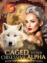 Novel Caged To Her Obsessive Alpha by Eliza Selmer