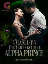 Chased by the Irresistible Alpha Prince