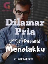 Novel DILAMAR PRIA YANG PERNAH MENOLAKKU by ET. Widyastuti