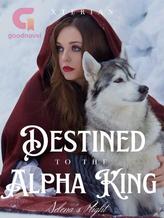 Novel Destined to the Alpha King (Selena’s plight) by Xterian