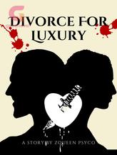 Novel Divorce For Luxury by Zqueen Psyco