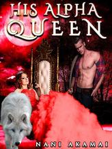 Novel His Alpha Queen by Nani Akamai