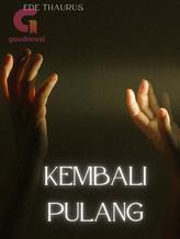 Novel KEMBALI PULANG by Ede Thaurus Novel KEMBALI PULANG by Ede Thaurus