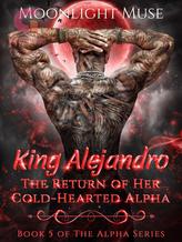 Novel King Alejandro: The Return Of Her Cold-Hearted Alpha by Moonlight Muse