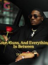 Novel Love, Guns And Everything In Between by SKMnovels