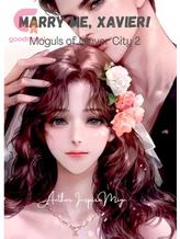 Novel Marry me Xavier! (Moguls of Mover City 2) by InspireMiya