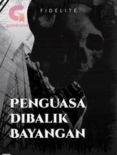 Novel Penguasa Dibalik Bayangan by FIDÉLITÉ