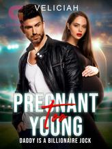 Novel Pregnant Too Young — Daddy Is A Billionaire Jock by Veliciah