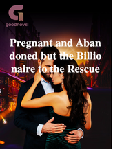 Novel Pregnant and Abandoned but the Billionaire to the Rescue by Mercy Babe