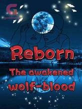 Novel Reborn: the awakened wolf-blood by Bella Wang