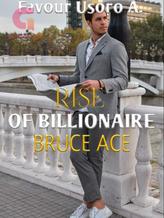 Novel Rise Of Billionaire Bruce Ace. by Favour Usoro A.