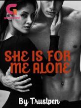 Novel She Is For Me Alone by TrustPen