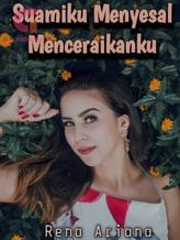 Novel Suamiku Menyesal Menceraikanku by RENA ARIANA