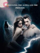 Novel TWISTED FATES: THE ALPHA AND THE PRINCESS by jhazphel