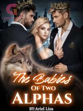 Novel The Babies Of Two Alphas by Ariel Liza