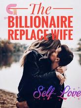 Novel The Billionaire Replace Wife by Self-love