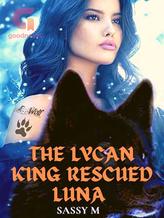 Novel The Lycan King Rescued Luna by SassyM