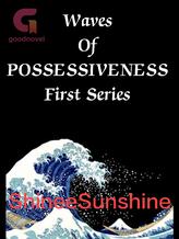 Waves Of POSSESSIVENESS First Series